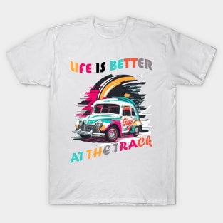 Life Is Better At The Track, Colorful Car Vintage T-Shirt